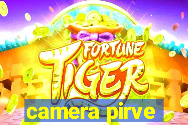 camera pirve